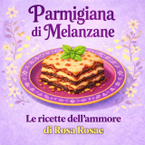 Parmigiana di Melanzane, il dramma barocco della cucina italiana