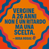 Cara Rosa, sono ancora vergine e mi sento fuori posto